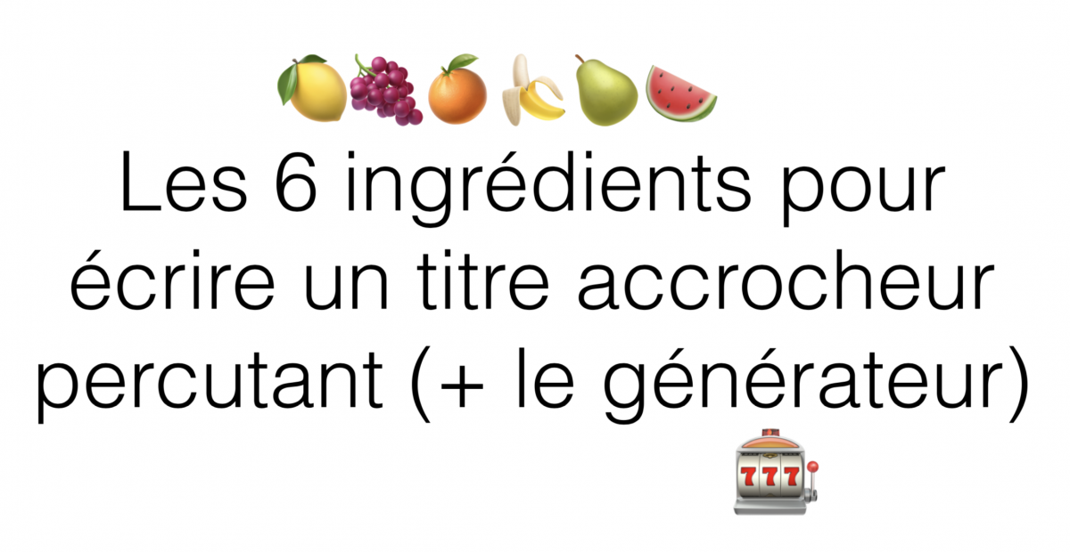 [formation] Le Générateur De Titre Accrocheur: Les 6 Ingrédients Pour ...